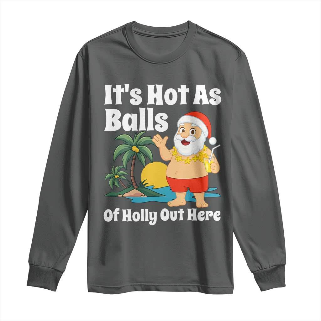 Funny Christmas In July Long Sleeve Shirt Hot As Balls Santa Summer Party TS10 Dark Heather Print Your Wear