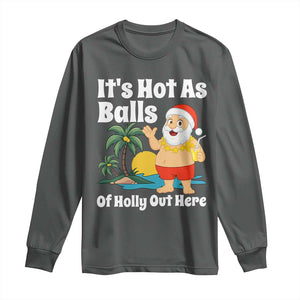 Funny Christmas In July Long Sleeve Shirt Hot As Balls Santa Summer Party TS10 Dark Heather Print Your Wear