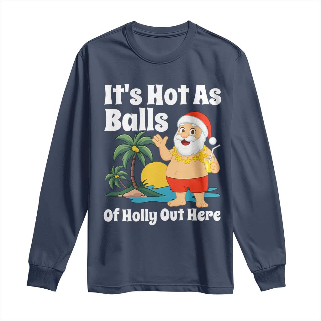 Funny Christmas In July Long Sleeve Shirt Hot As Balls Santa Summer Party TS10 Navy Print Your Wear