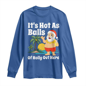 Funny Christmas In July Long Sleeve Shirt Hot As Balls Santa Summer Party TS10 Royal Blue Print Your Wear