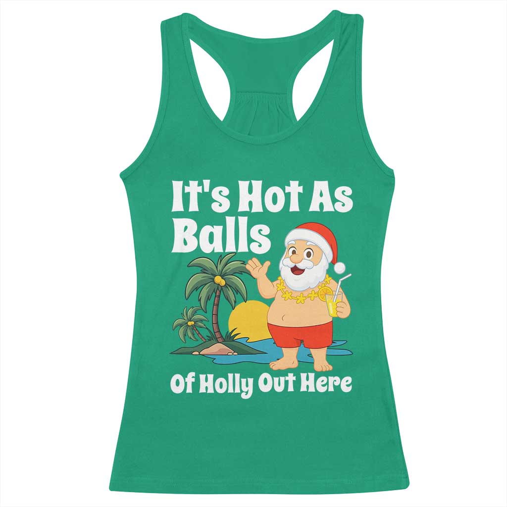 Funny Christmas In July Racerback Tank Top Hot As Balls Santa Summer Party TS10 Irish Green Print Your Wear