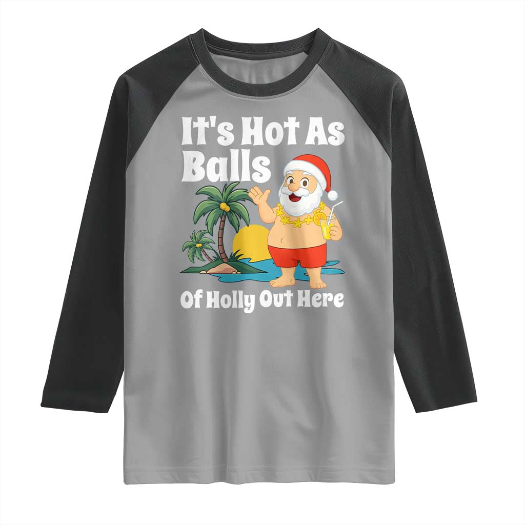 Funny Christmas In July Raglan Shirt Hot As Balls Santa Summer Party TS10 Sport Gray Black Print Your Wear