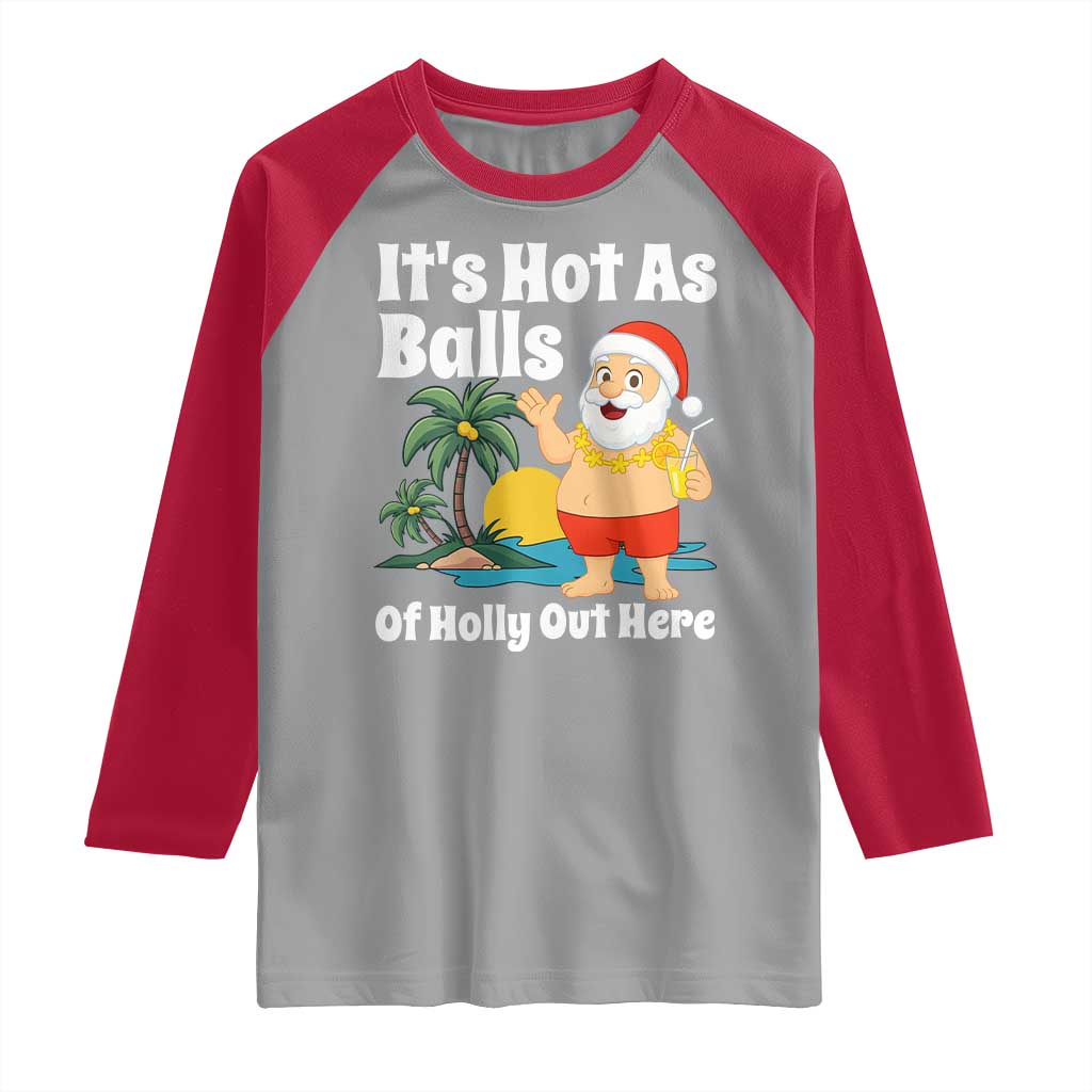Funny Christmas In July Raglan Shirt Hot As Balls Santa Summer Party TS10 Sport Gray Red Print Your Wear