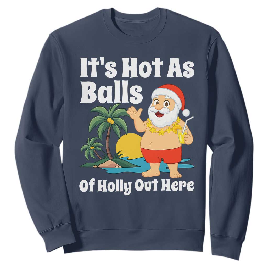 Funny Christmas In July Sweatshirt Hot As Balls Santa Summer Party TS10 Navy Print Your Wear