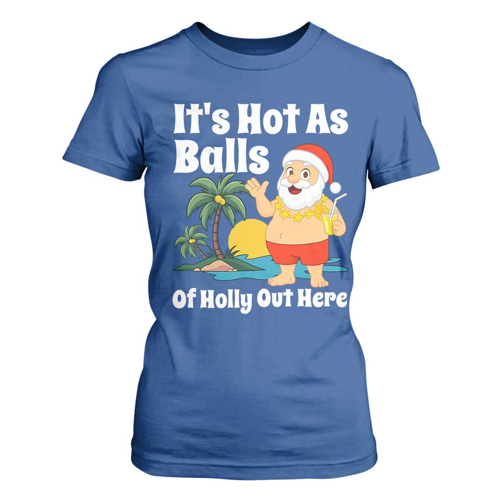 Funny Christmas In July T Shirt For Women Hot As Balls Santa Summer Party TS10 Royal Blue Print Your Wear