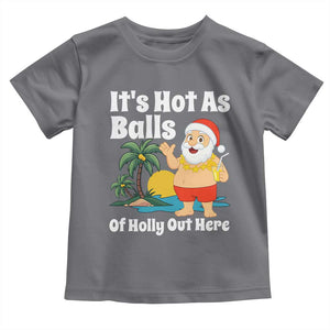 Funny Christmas In July Toddler T Shirt Hot As Balls Santa Summer Party TS10 Charcoal Print Your Wear