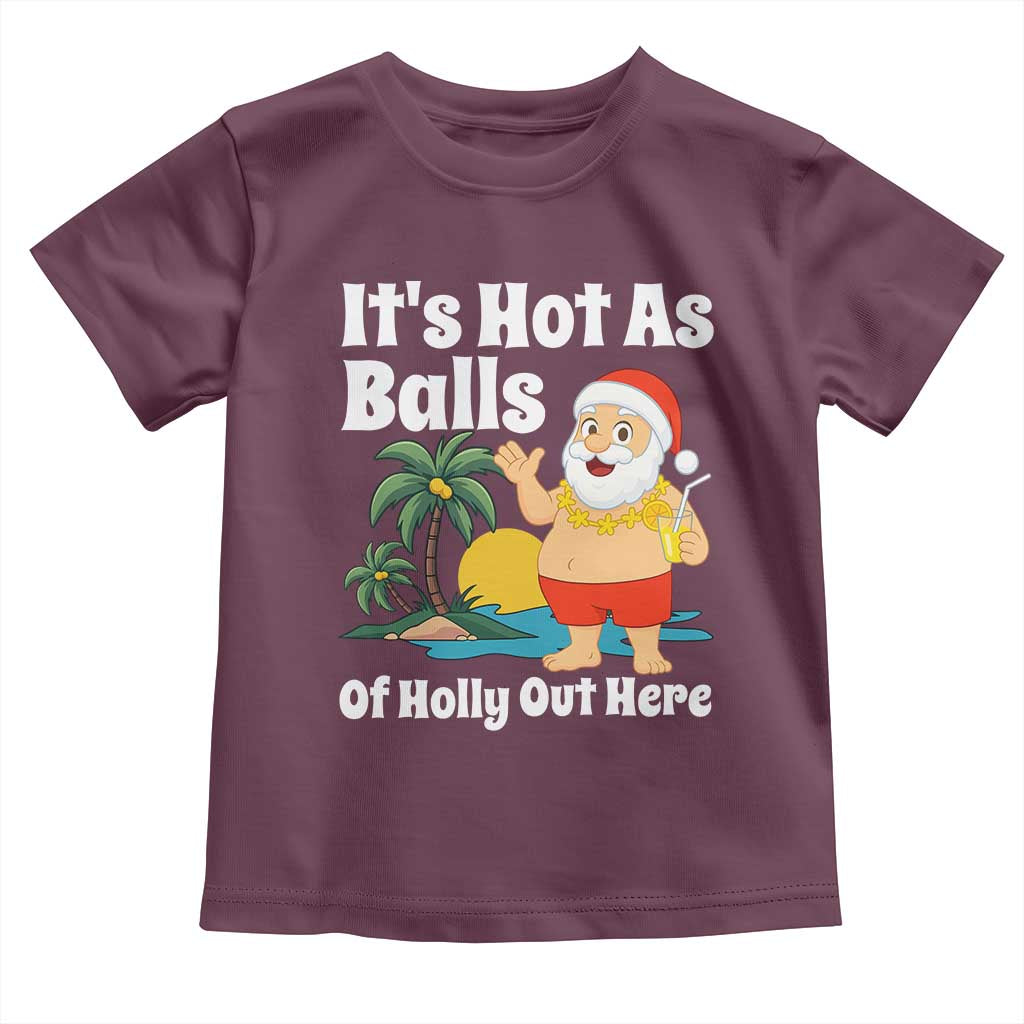 Funny Christmas In July Toddler T Shirt Hot As Balls Santa Summer Party TS10 Maroon Print Your Wear