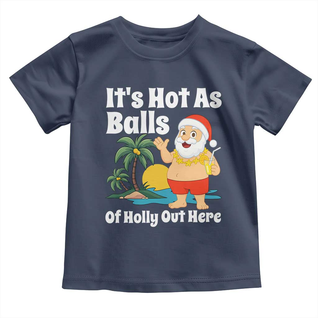 Funny Christmas In July Toddler T Shirt Hot As Balls Santa Summer Party TS10 Navy Print Your Wear