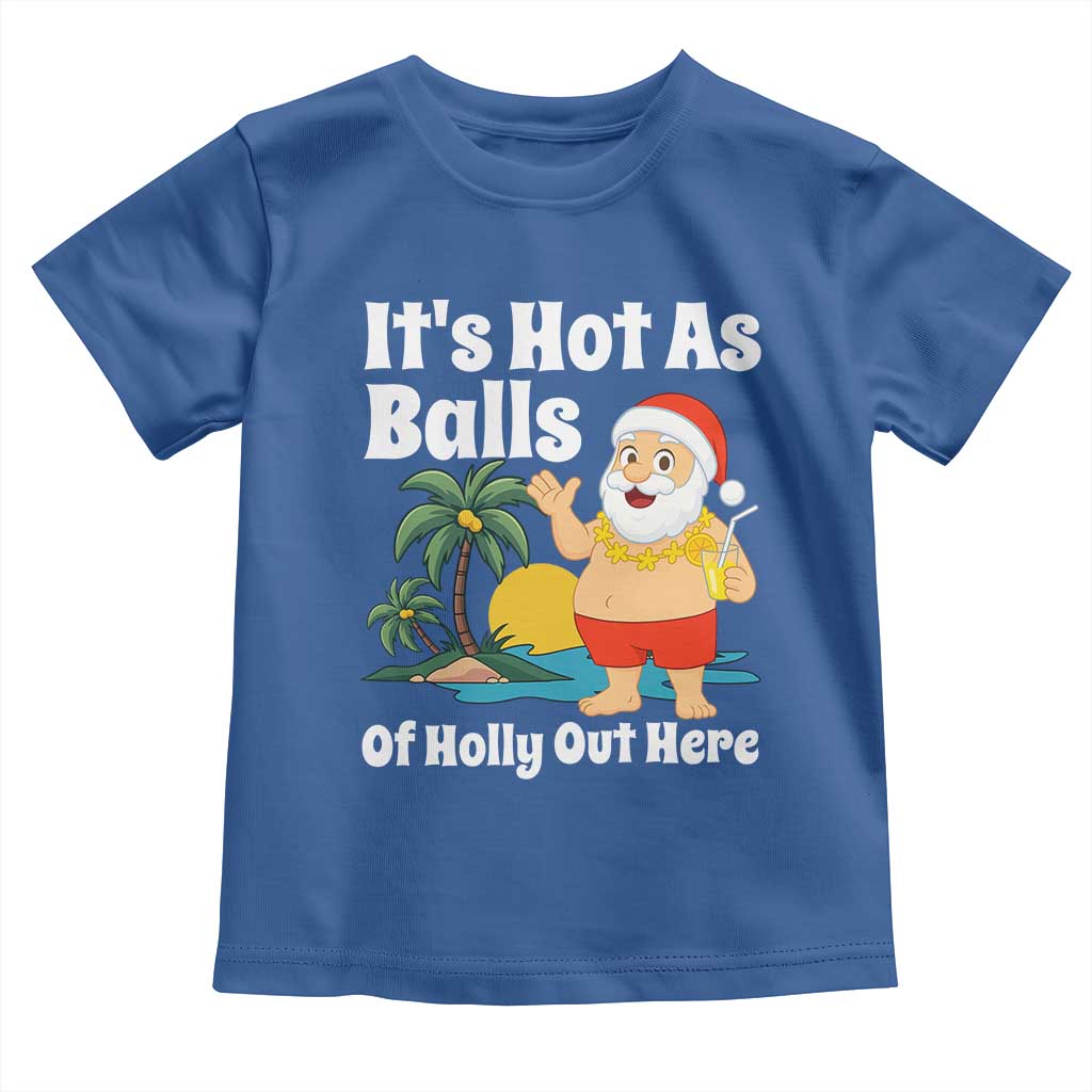 Funny Christmas In July Toddler T Shirt Hot As Balls Santa Summer Party TS10 Royal Blue Print Your Wear