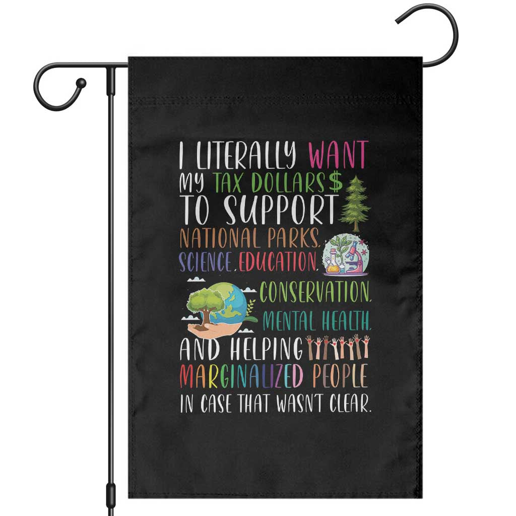 I Literally Want My Tax Dollars To Support National Parks Science Education Garden Flag In Case That Wasn't Clear TS11 Black Print Your Wear