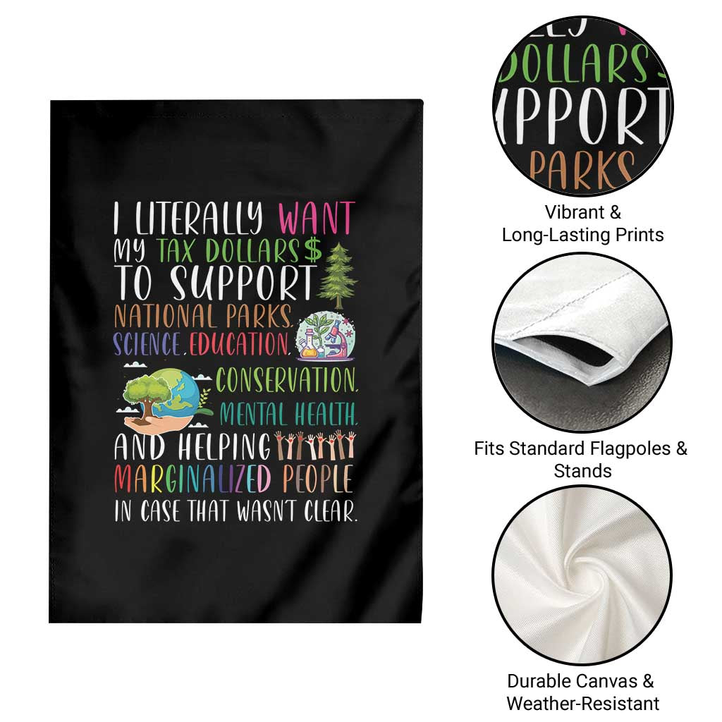 I Literally Want My Tax Dollars To Support National Parks Science Education Garden Flag In Case That Wasn't Clear TS11 Print Your Wear