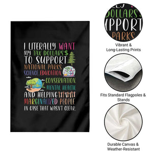 I Literally Want My Tax Dollars To Support National Parks Science Education Garden Flag In Case That Wasn't Clear TS11 Print Your Wear