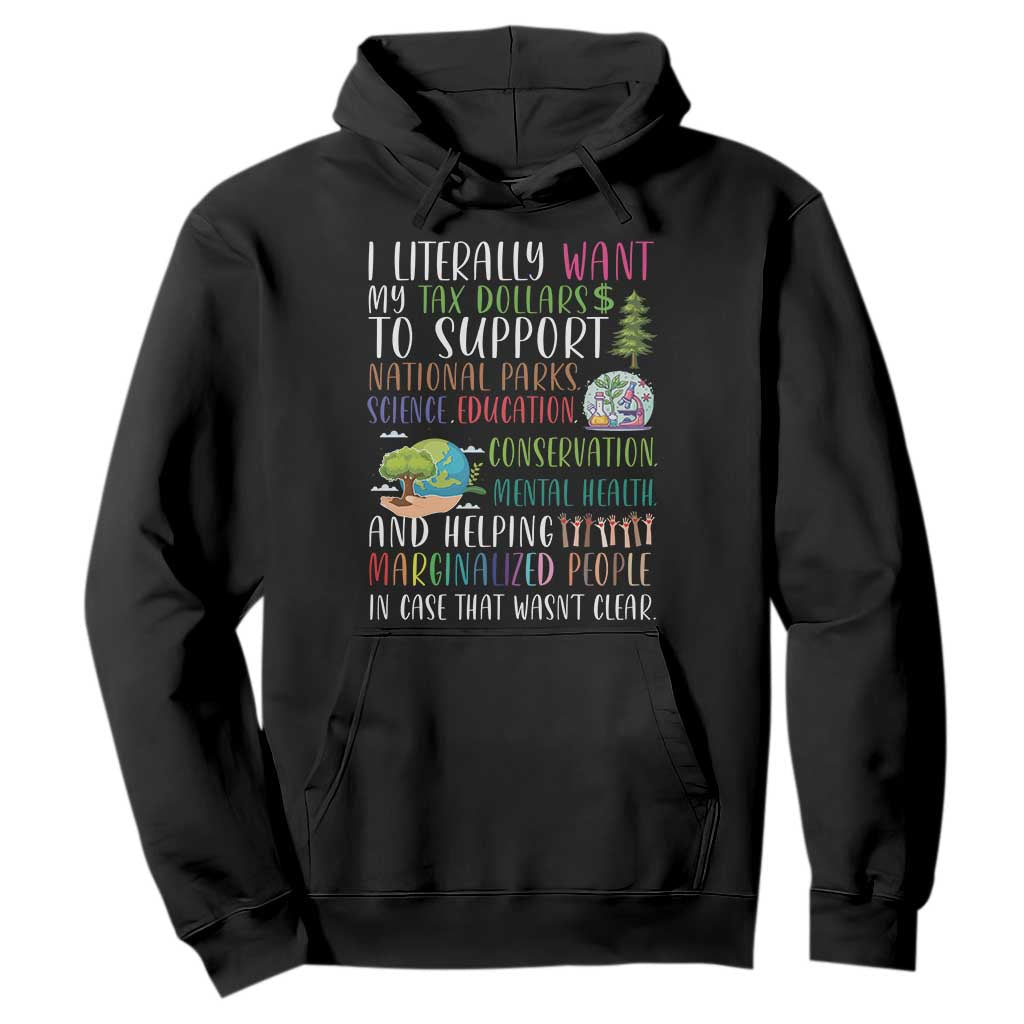 I Literally Want My Tax Dollars To Support National Parks Science Education Hoodie In Case That Wasn't Clear TS11 Black Print Your Wear