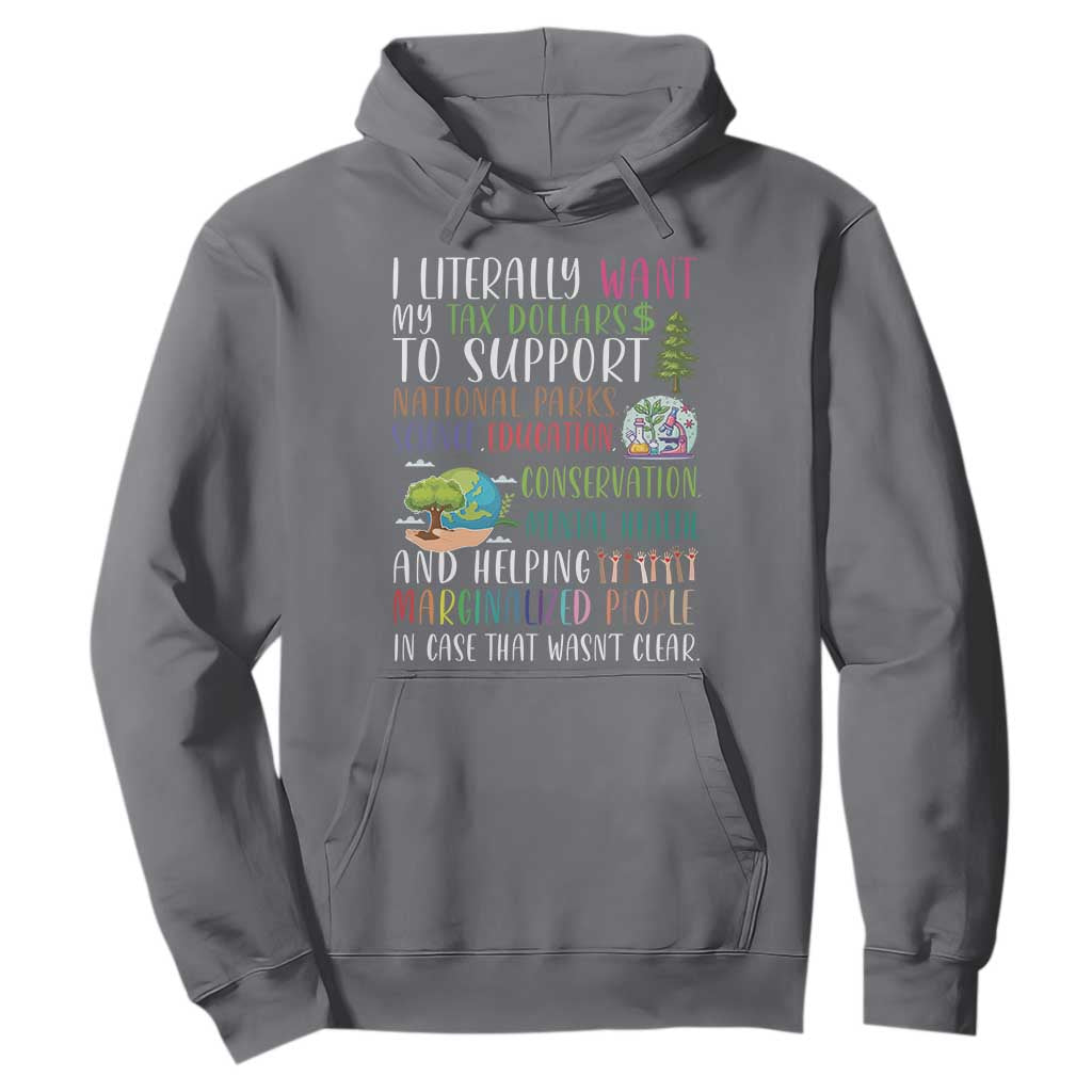 I Literally Want My Tax Dollars To Support National Parks Science Education Hoodie In Case That Wasn't Clear TS11 Charcoal Print Your Wear