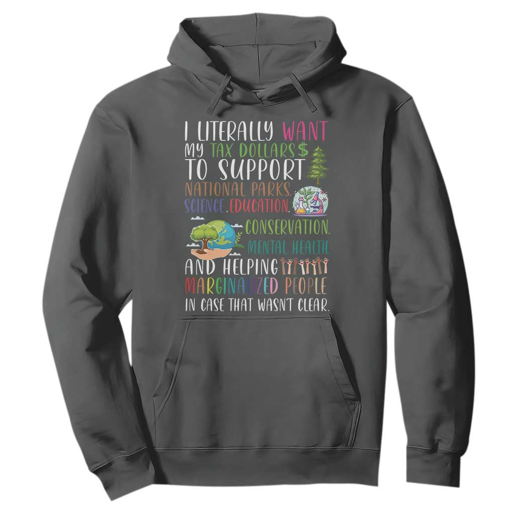 I Literally Want My Tax Dollars To Support National Parks Science Education Hoodie In Case That Wasn't Clear TS11 Dark Heather Print Your Wear
