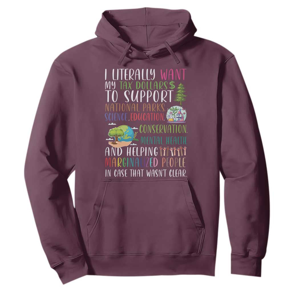 I Literally Want My Tax Dollars To Support National Parks Science Education Hoodie In Case That Wasn't Clear TS11 Maroon Print Your Wear