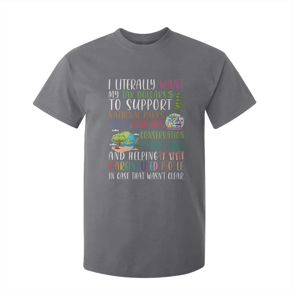 I Literally Want My Tax Dollars To Support National Parks Science Education T Shirt For Kid In Case That Wasn't Clear TS11 Charcoal Print Your Wear
