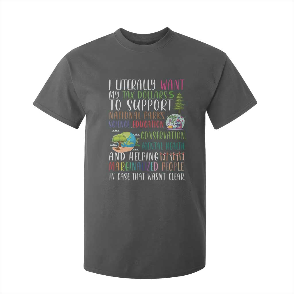 I Literally Want My Tax Dollars To Support National Parks Science Education T Shirt For Kid In Case That Wasn't Clear TS11 Dark Heather Print Your Wear