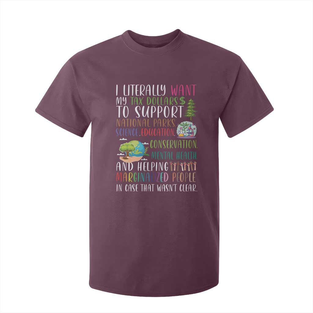 I Literally Want My Tax Dollars To Support National Parks Science Education T Shirt For Kid In Case That Wasn't Clear TS11 Maroon Print Your Wear