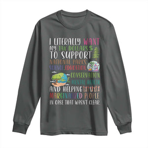 I Literally Want My Tax Dollars To Support National Parks Science Education Long Sleeve Shirt In Case That Wasn't Clear TS11 Dark Heather Print Your Wear
