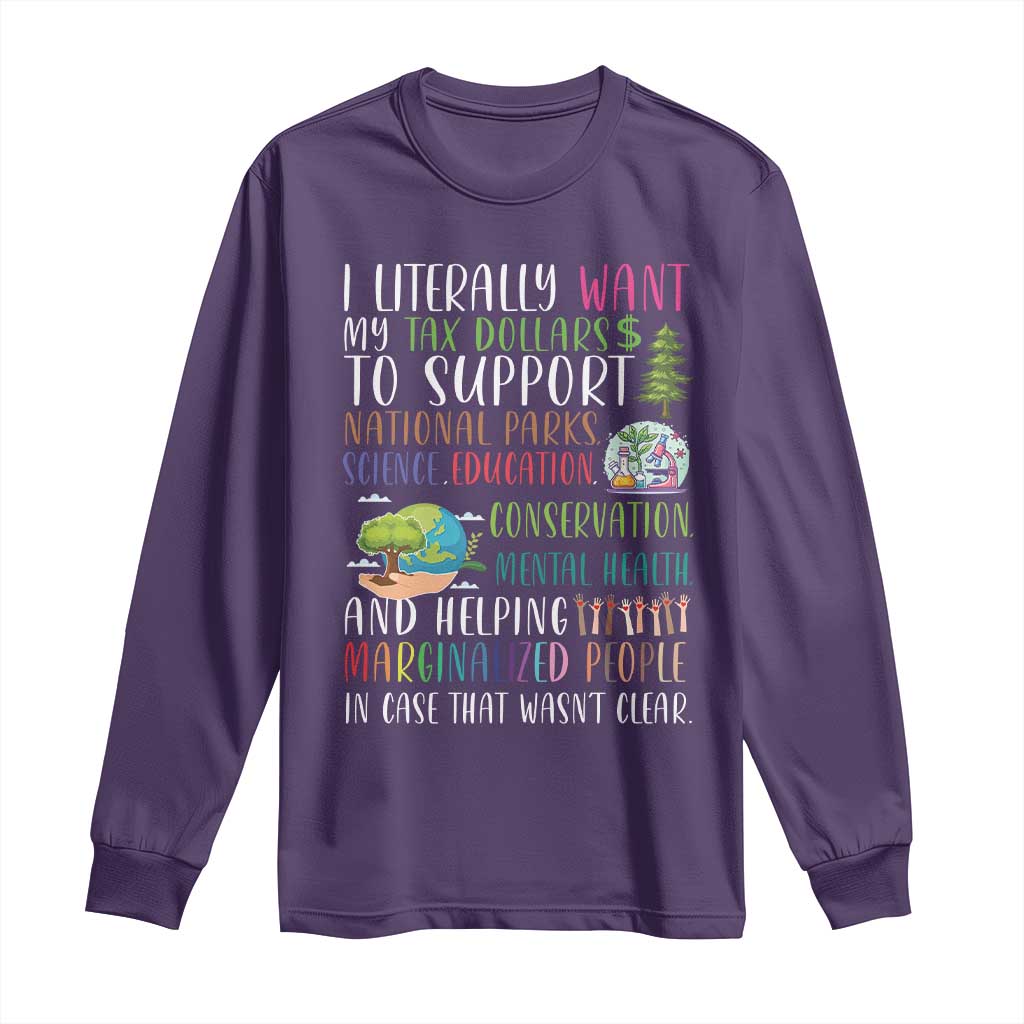 I Literally Want My Tax Dollars To Support National Parks Science Education Long Sleeve Shirt In Case That Wasn't Clear TS11 Purple Print Your Wear