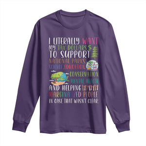 I Literally Want My Tax Dollars To Support National Parks Science Education Long Sleeve Shirt In Case That Wasn't Clear TS11 Purple Print Your Wear