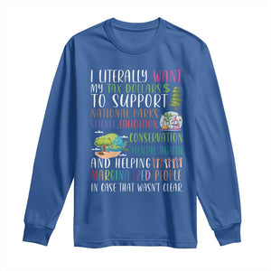 I Literally Want My Tax Dollars To Support National Parks Science Education Long Sleeve Shirt In Case That Wasn't Clear TS11 Royal Blue Print Your Wear