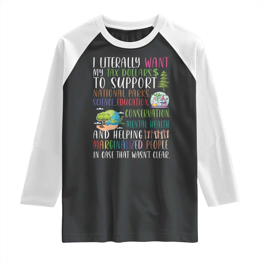 I Literally Want My Tax Dollars To Support National Parks Science Education Raglan Shirt In Case That Wasn't Clear TS11 Black White Print Your Wear