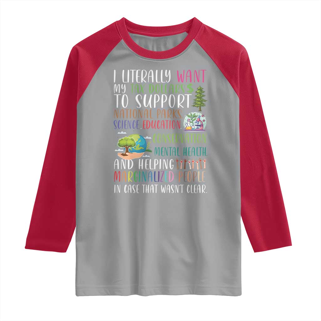 I Literally Want My Tax Dollars To Support National Parks Science Education Raglan Shirt In Case That Wasn't Clear TS11 Sport Gray Red Print Your Wear