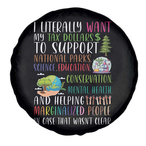 I Literally Want My Tax Dollars To Support National Parks Science Education Spare Tire Cover In Case That Wasn't Clear TS11 Print Your Wear