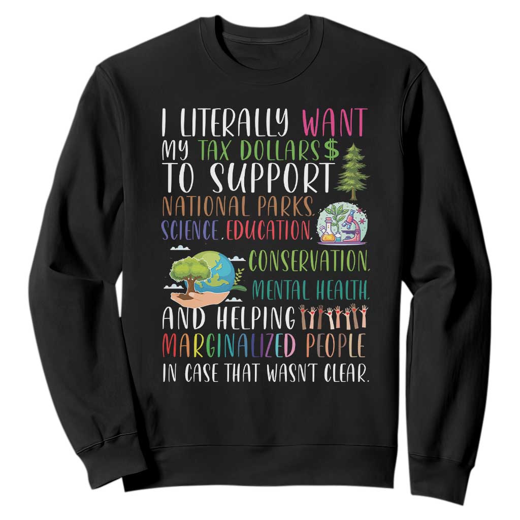 I Literally Want My Tax Dollars To Support National Parks Science Education Sweatshirt In Case That Wasn't Clear TS11 Black Print Your Wear