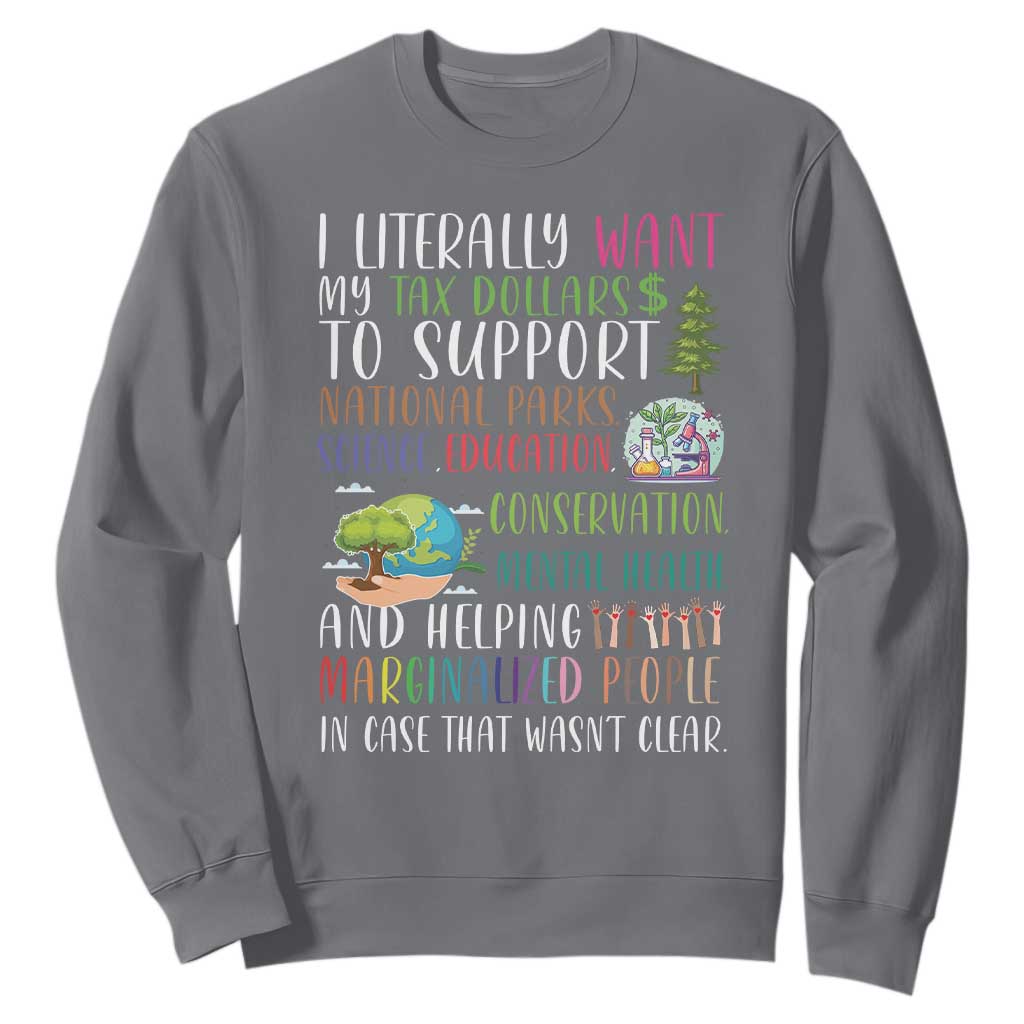 I Literally Want My Tax Dollars To Support National Parks Science Education Sweatshirt In Case That Wasn't Clear TS11 Charcoal Print Your Wear