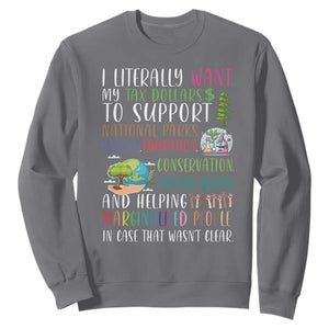 I Literally Want My Tax Dollars To Support National Parks Science Education Sweatshirt In Case That Wasn't Clear TS11 Charcoal Print Your Wear