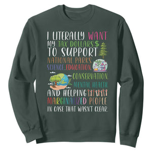 I Literally Want My Tax Dollars To Support National Parks Science Education Sweatshirt In Case That Wasn't Clear TS11 Dark Forest Green Print Your Wear