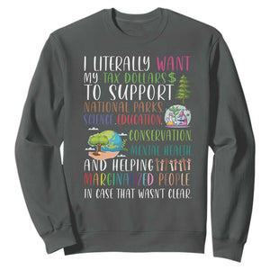 I Literally Want My Tax Dollars To Support National Parks Science Education Sweatshirt In Case That Wasn't Clear TS11 Dark Heather Print Your Wear