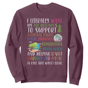I Literally Want My Tax Dollars To Support National Parks Science Education Sweatshirt In Case That Wasn't Clear TS11 Maroon Print Your Wear