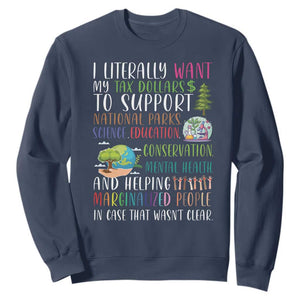 I Literally Want My Tax Dollars To Support National Parks Science Education Sweatshirt In Case That Wasn't Clear TS11 Navy Print Your Wear