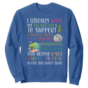 I Literally Want My Tax Dollars To Support National Parks Science Education Sweatshirt In Case That Wasn't Clear TS11 Royal Blue Print Your Wear