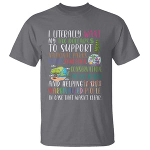 I Literally Want My Tax Dollars To Support National Parks Science Education T Shirt In Case That Wasn't Clear TS11 Charcoal Print Your Wear
