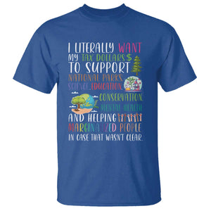 I Literally Want My Tax Dollars To Support National Parks Science Education T Shirt In Case That Wasn't Clear TS11 Royal Blue Print Your Wear