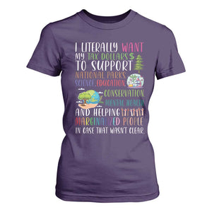I Literally Want My Tax Dollars To Support National Parks Science Education T Shirt For Women In Case That Wasn't Clear TS11 Purple Print Your Wear