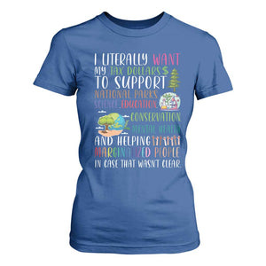 I Literally Want My Tax Dollars To Support National Parks Science Education T Shirt For Women In Case That Wasn't Clear TS11 Royal Blue Print Your Wear