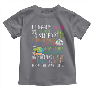I Literally Want My Tax Dollars To Support National Parks Science Education Toddler T Shirt In Case That Wasn't Clear TS11 Charcoal Print Your Wear