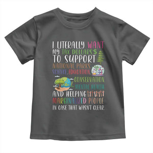 I Literally Want My Tax Dollars To Support National Parks Science Education Toddler T Shirt In Case That Wasn't Clear TS11 Dark Heather Print Your Wear