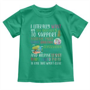 I Literally Want My Tax Dollars To Support National Parks Science Education Toddler T Shirt In Case That Wasn't Clear TS11 Irish Green Print Your Wear