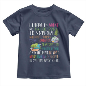 I Literally Want My Tax Dollars To Support National Parks Science Education Toddler T Shirt In Case That Wasn't Clear TS11 Navy Print Your Wear