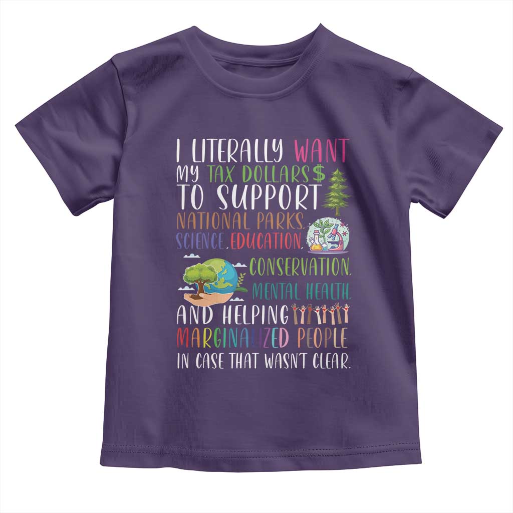 I Literally Want My Tax Dollars To Support National Parks Science Education Toddler T Shirt In Case That Wasn't Clear TS11 Purple Print Your Wear