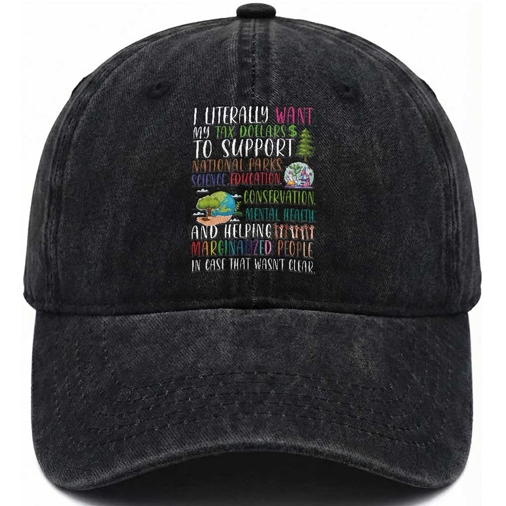 I Literally Want My Tax Dollars To Support National Parks Science Education Washed Cotton Baseball Cap In Case That Wasn't Clear TS11 Print Your Wear