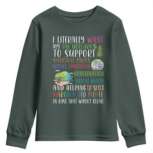 I Literally Want My Tax Dollars To Support National Parks Science Education Youth Sweatshirt In Case That Wasn't Clear TS11 Dark Forest Green Print Your Wear