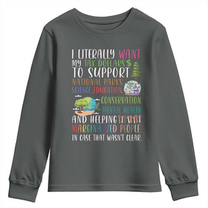 I Literally Want My Tax Dollars To Support National Parks Science Education Youth Sweatshirt In Case That Wasn't Clear TS11 Dark Heather Print Your Wear